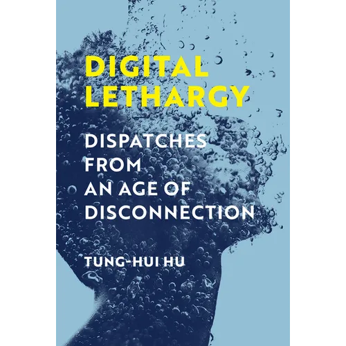 Digital Lethargy: Dispatches from an Age of Disconnection - Hardcover