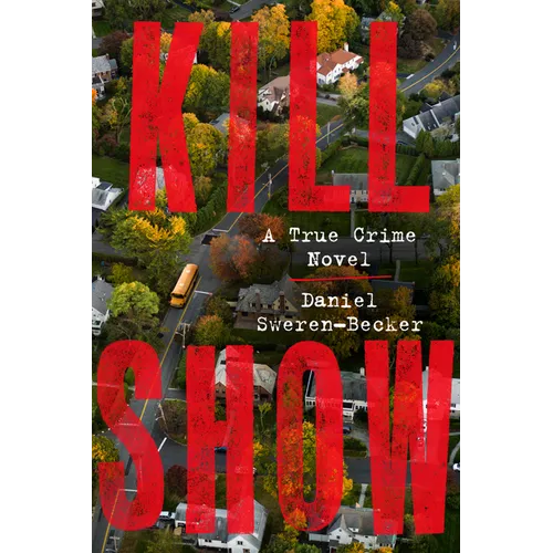 Kill Show: A True Crime Novel - Hardcover