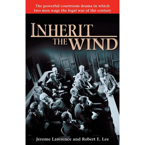 Inherit the Wind: The Powerful Courtroom Drama in Which Two Men Wage the Legal War of the Century - Paperback