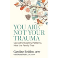 You Are Not Your Trauma: Uproot Unhealthy Patterns, Heal the Family Tree - Paperback
