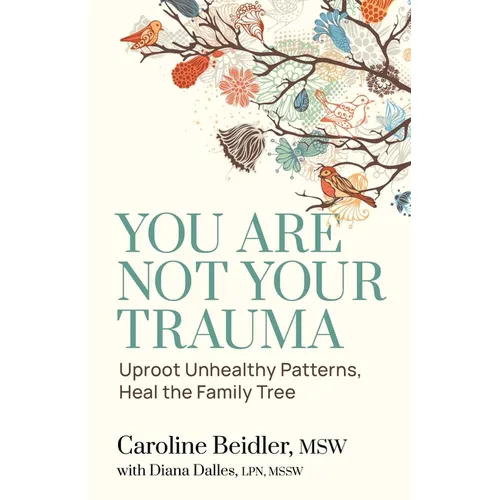 You Are Not Your Trauma: Uproot Unhealthy Patterns, Heal the Family Tree - Paperback