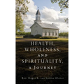 Health, Wholeness, and Spirituality, a Journey - Hardcover