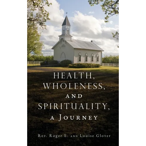 Health, Wholeness, and Spirituality, a Journey - Hardcover