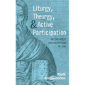 Liturgy, Theurgy, and Active Participation: On Theurgic Participation in God - Hardcover