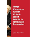 George Washington's Rules of Civility & Decent Behavior in Company and Conversation - Hardcover