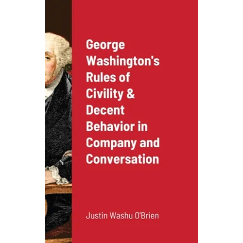 George Washington's Rules of Civility & Decent Behavior in Company and Conversation - Hardcover