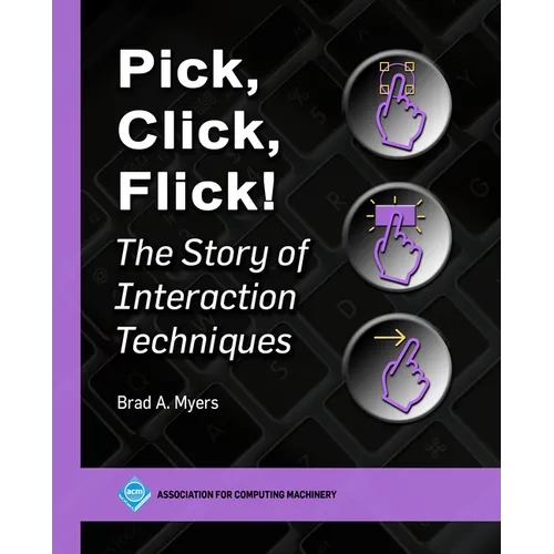 Pick, Click, Flick!: The Story of Interaction Techniques - Hardcover