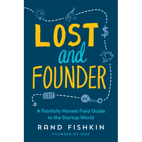 Lost and Founder: A Painfully Honest Field Guide to the Startup World - Paperback