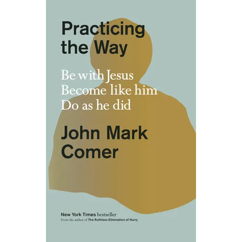 Practicing the Way: Be with Jesus. Become Like Him. Do as He Did. - Hardcover
