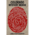 Colorado Mystery Merge-Crime Fiction Collection 1 - Paperback
