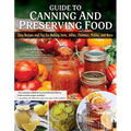 Guide to Canning and Preserving Food: Easy Recipes and Tips for Making Jams, Jellies, Chutneys, Pickles, and More - Paperback