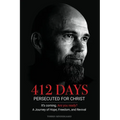 412 Days: PERSECUTED FOR CHRIST It's coming. Are you ready? - A Journey of Hope, Freedom, and Revival - Paperback