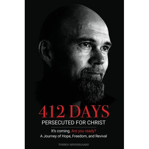412 Days: PERSECUTED FOR CHRIST It's coming. Are you ready? - A Journey of Hope, Freedom, and Revival - Paperback