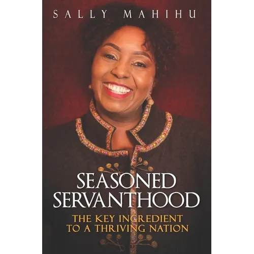 Seasoned Servanthood: The Key Ingredient to a Thriving Nation - Paperback