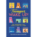 Teenagers, Wake Up!: The Awakening Call from a Teen to a Teen - Paperback
