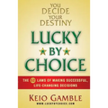 Lucky By Choice: The 52 Laws of Making Successful, Life-Changing Decisions - Paperback