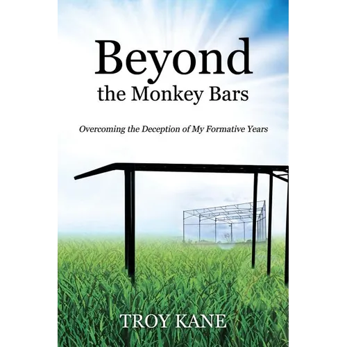 Beyond the Monkey Bars: Overcoming the Deception of My Formative Years - Paperback