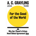 For the Good of the World: Why Our Planet's Crises Need Global Agreement Now - Paperback