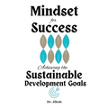 Mindset for Success: Achieving the Sustainable Development Goals - Paperback