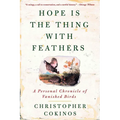 Hope Is the Thing with Feathers: A Personal Chronicle of Vanished Birds - Paperback