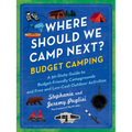 Where Should We Camp Next?: Budget Camping: A 50-State Guide to Budget-Friendly Campgrounds and Free and Low-Cost Outdoor Activities - Paperback