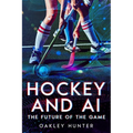 Hockey and AI: The Future of the Game - Paperback