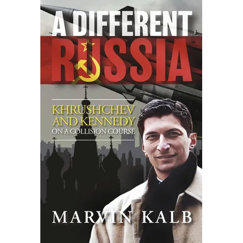 A Different Russia: Khrushchev and Kennedy on a Collision Course - Paperback
