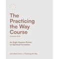 The Practicing the Way Course Companion Guide: An Eight-Session Primer on Spiritual Formation - Paperback