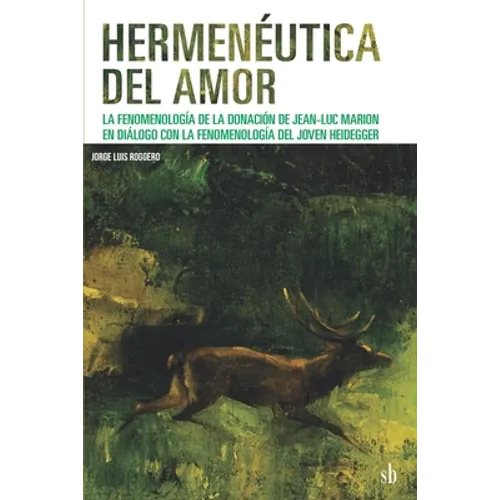 Hermenéutica del amor: La fenomenología de la donación de Jean-Luc Marion en diálogo con la fenomenología del joven Heidegger - Paperback