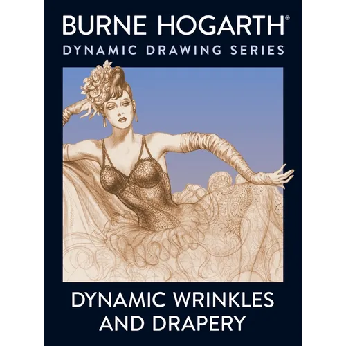Dynamic Wrinkles and Drapery: Solutions for Drawing the Clothed Figure - Paperback
