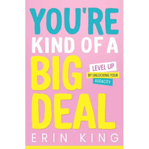 You're Kind of a Big Deal: Level Up by Unlocking Your Audacity - Hardcover