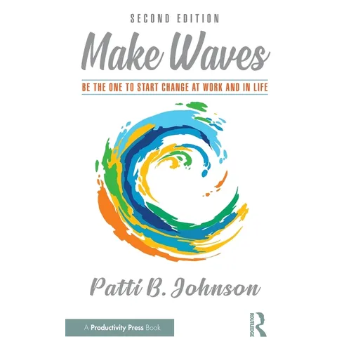 Make Waves: Be the One to Start Change at Work and in Life - Hardcover