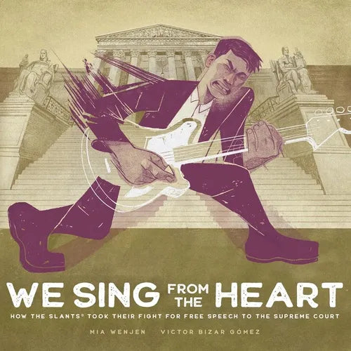 We Sing from the Heart: How the Slants(r) Took Their Fight for Free Speech to the Supreme Court - Hardcover