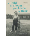 A Child Is a Poem You Learn By Heart: A Memoir in Verse - Paperback