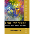 Light Love Rituals: Bulgarian Myths, Legends, and Folklore - Hardcover