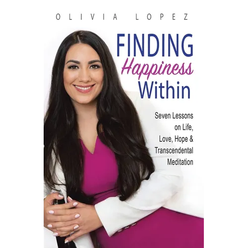 Finding Happiness Within: 7 Lessons on Life, Love, Hope, and Transcendental Meditation - Paperback