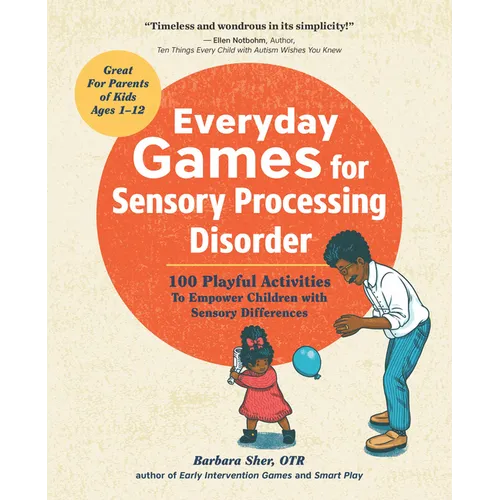 Everyday Games for Sensory Processing Disorder: 100 Playful Activities to Empower Children with Sensory Differences - Paperback