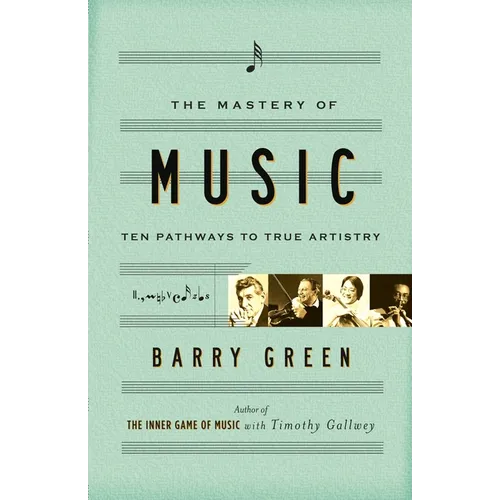 The Mastery of Music: Ten Pathways to True Artistry - Paperback