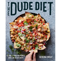 The Dude Diet: Clean(ish) Food for People Who Like to Eat Dirty - Hardcover