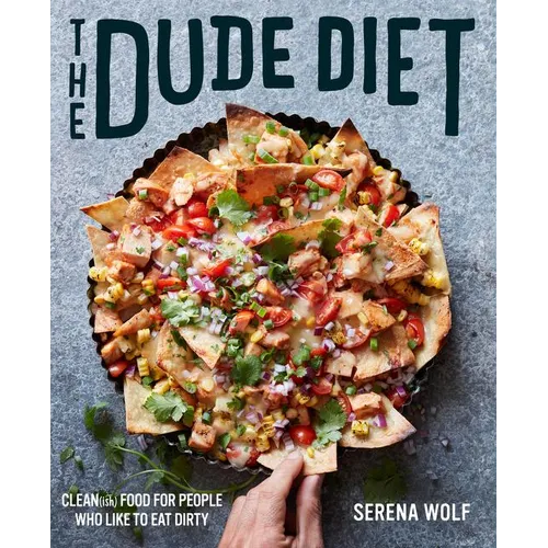 The Dude Diet: Clean(ish) Food for People Who Like to Eat Dirty - Hardcover