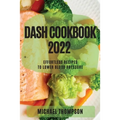 Dash Cookbook 2022: Effortless Recipes to Lower Blood Pressure - Paperback