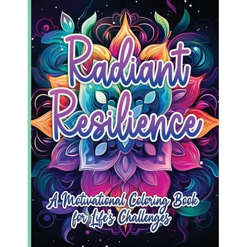 Radiant Resilience: A Motivational Coloring Book for Life's Challenges - Paperback