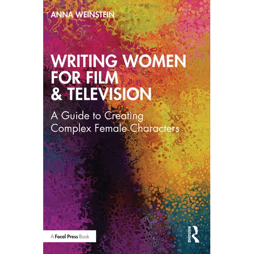 Writing Women for Film & Television: A Guide to Creating Complex Female Characters - Paperback