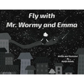 Fly with Mr. Wormy and Emma - Paperback