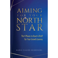 Aiming for Your North Star: The 4 Phases to Reach Liftoff for Your Growth Journey - Paperback