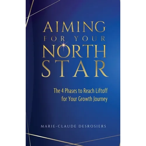 Aiming for Your North Star: The 4 Phases to Reach Liftoff for Your Growth Journey - Paperback