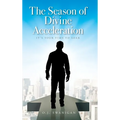 The Season of Divine Acceleration: It's Your Time to Soar - Hardcover