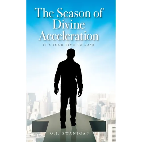 The Season of Divine Acceleration: It's Your Time to Soar - Hardcover