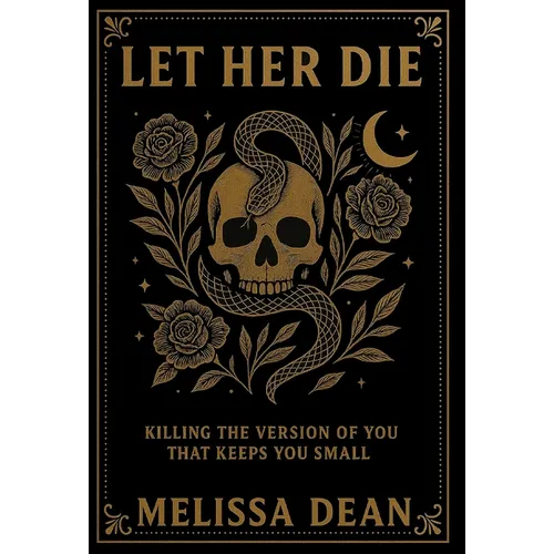 Let Her Die: Killing the Version of You That Keeps You Small - Hardcover