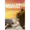 Seeking Purpose: The Questions We Would Like to Ask, But Society Says We Can't - Paperback